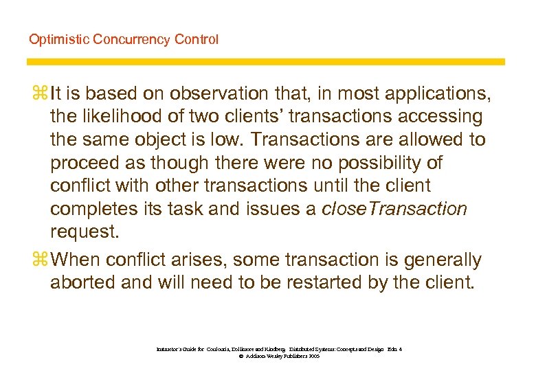 Optimistic Concurrency Control z It is based on observation that, in most applications, the