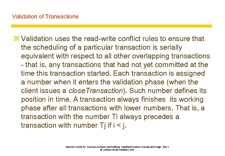 Validation of Transactions z Validation uses the read-write conflict rules to ensure that the