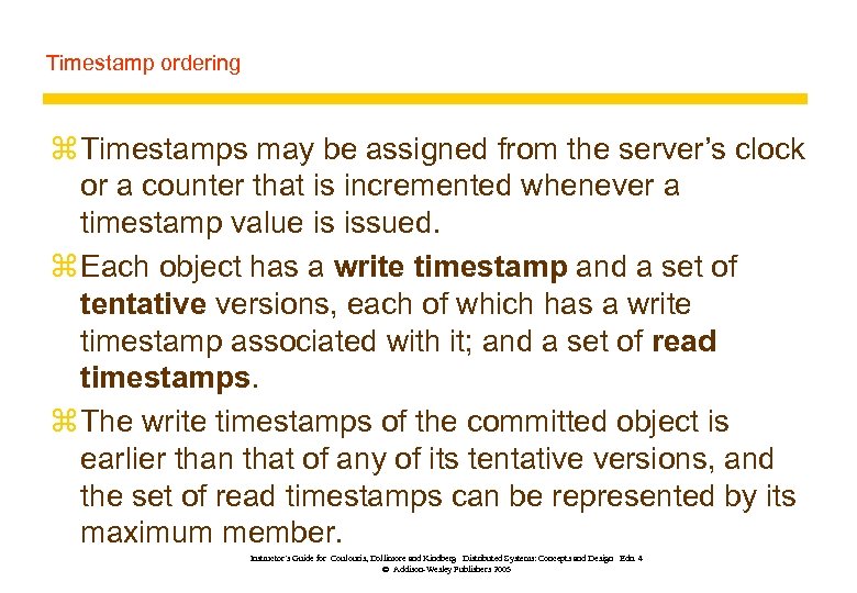Timestamp ordering z Timestamps may be assigned from the server’s clock or a counter