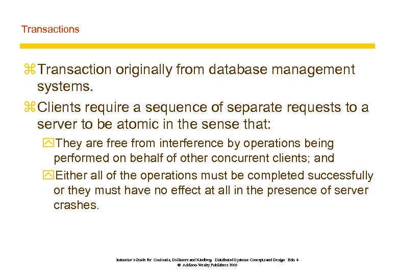 Transactions z Transaction originally from database management systems. z Clients require a sequence of