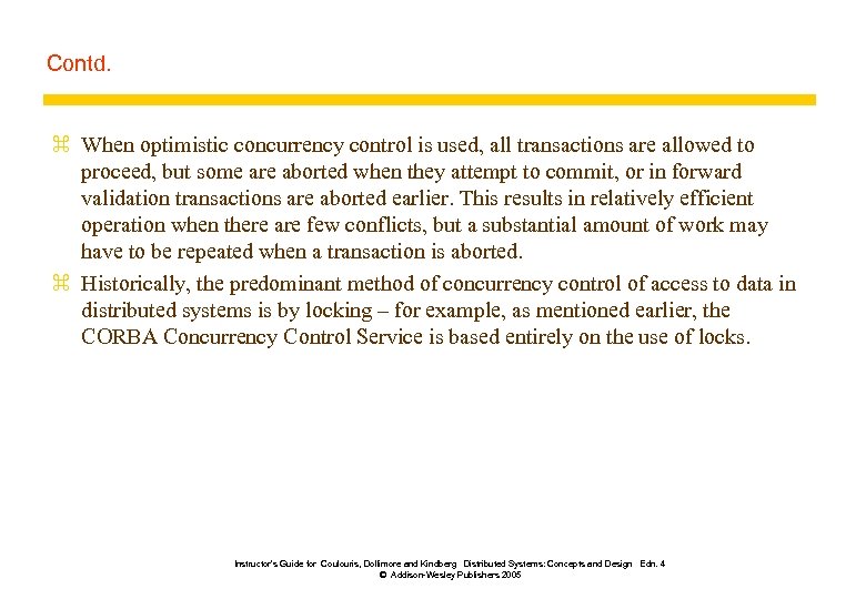 Contd. z When optimistic concurrency control is used, all transactions are allowed to proceed,