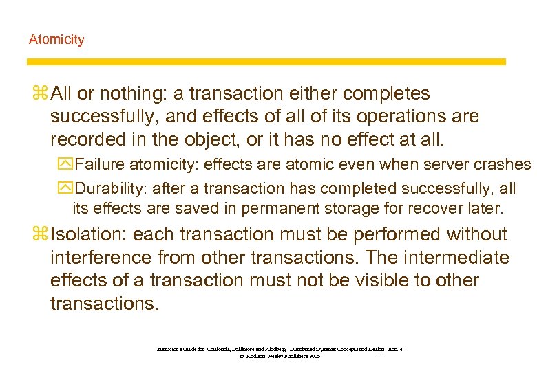 Atomicity z All or nothing: a transaction either completes successfully, and effects of all