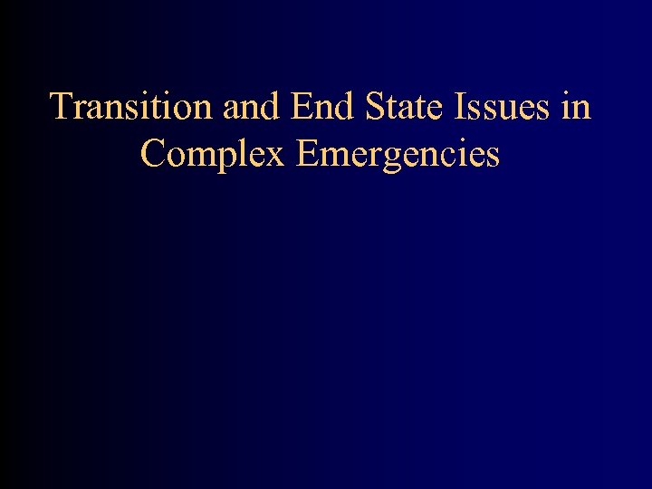 Transition and End State Issues in Complex Emergencies 