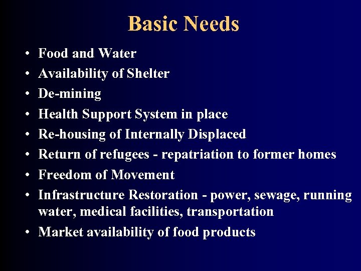 Basic Needs • • Food and Water Availability of Shelter De-mining Health Support System