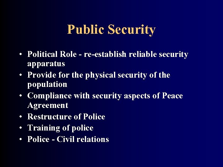 Public Security • Political Role - re-establish reliable security apparatus • Provide for the
