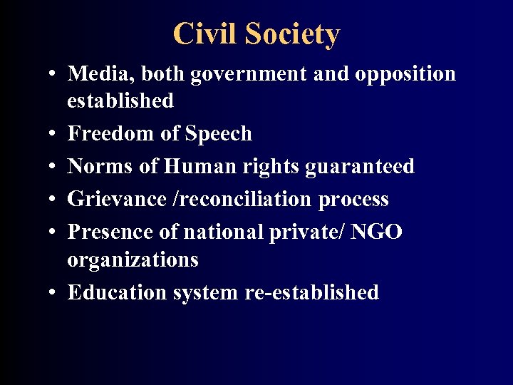 Civil Society • Media, both government and opposition established • Freedom of Speech •