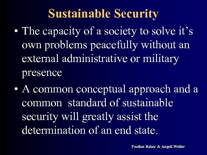 Sustainable Security • The capacity of a society to solve it’s own problems peacefully