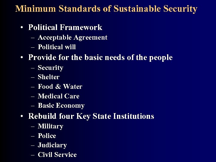 Minimum Standards of Sustainable Security • Political Framework – Acceptable Agreement – Political will