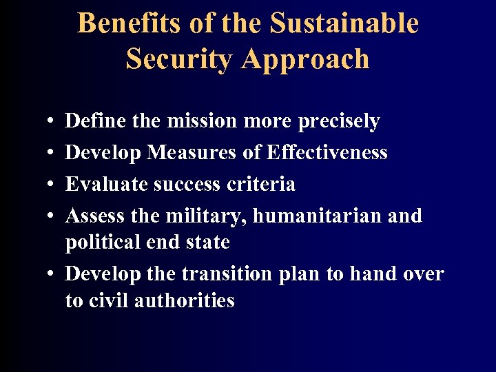 Benefits of the Sustainable Security Approach • • Define the mission more precisely Develop