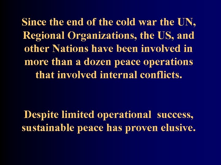 Since the end of the cold war the UN, Regional Organizations, the US, and