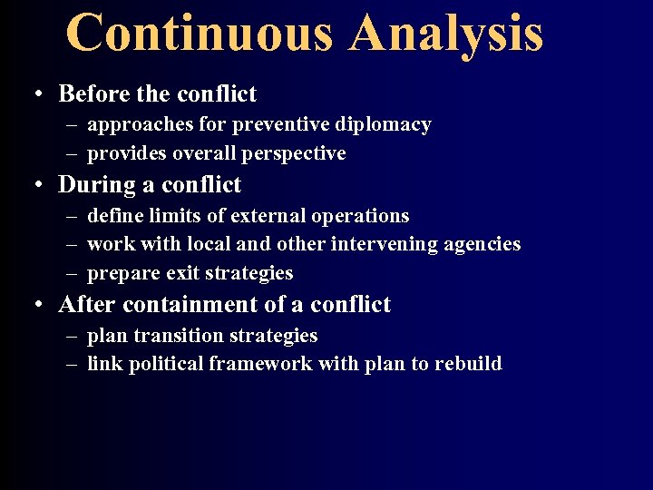 Continuous Analysis • Before the conflict – approaches for preventive diplomacy – provides overall