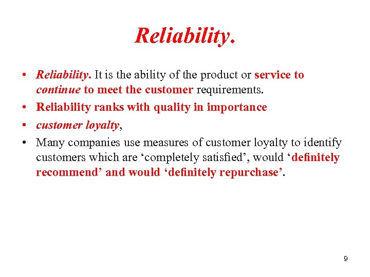 Reliability. • Reliability. It is the ability of the product or service to continue