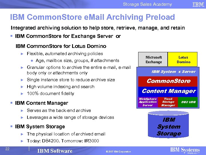 Storage Sales Academy IBM Common. Store e. Mail Archiving Preload Integrated archiving solution to