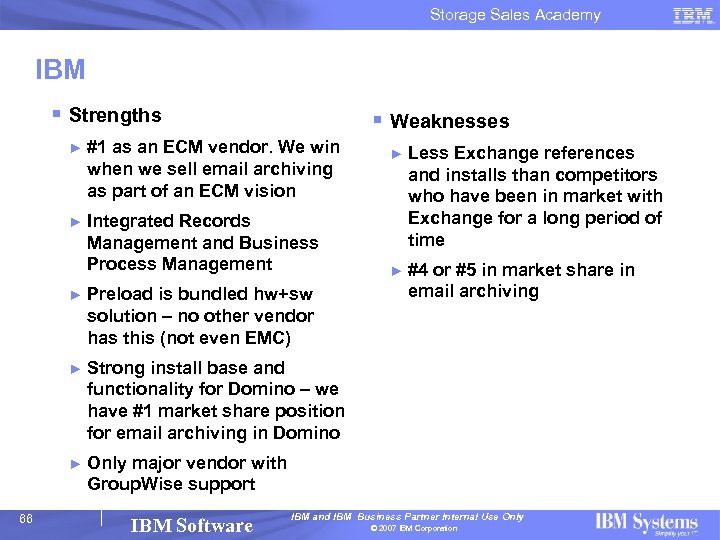 Storage Sales Academy IBM § Strengths § Weaknesses ► #1 as an ECM vendor.