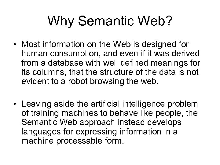 Why Semantic Web? • Most information on the Web is designed for human consumption,
