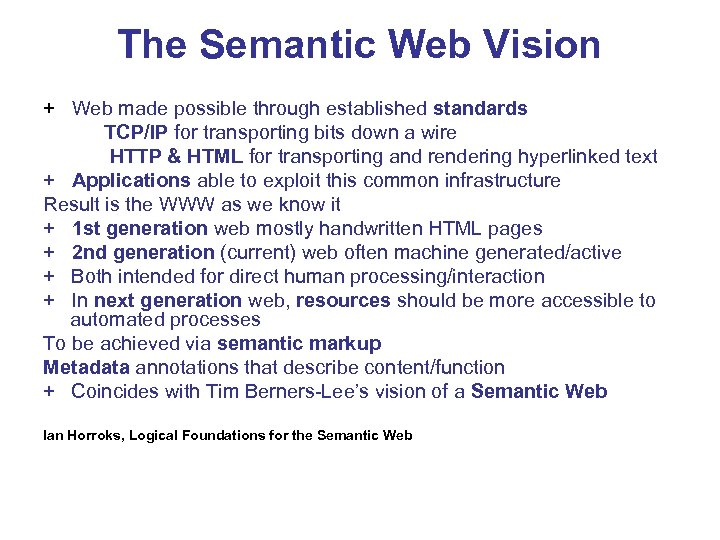 The Semantic Web Vision + Web made possible through established standards TCP/IP for transporting