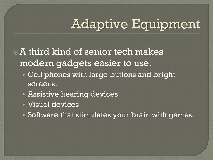 Adaptive Equipment A third kind of senior tech makes modern gadgets easier to use.