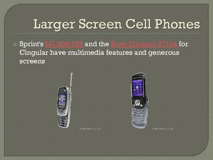 Larger Screen Cell Phones Sprint's LG MM-535 and the Sony Ericsson S 710 a