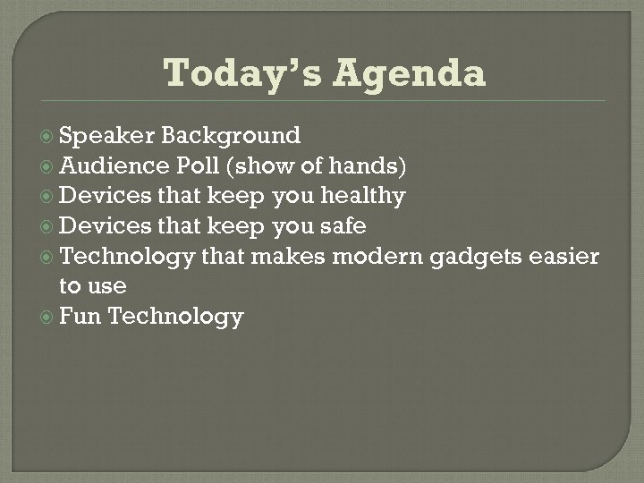 Today’s Agenda Speaker Background Audience Poll (show of hands) Devices that keep you healthy