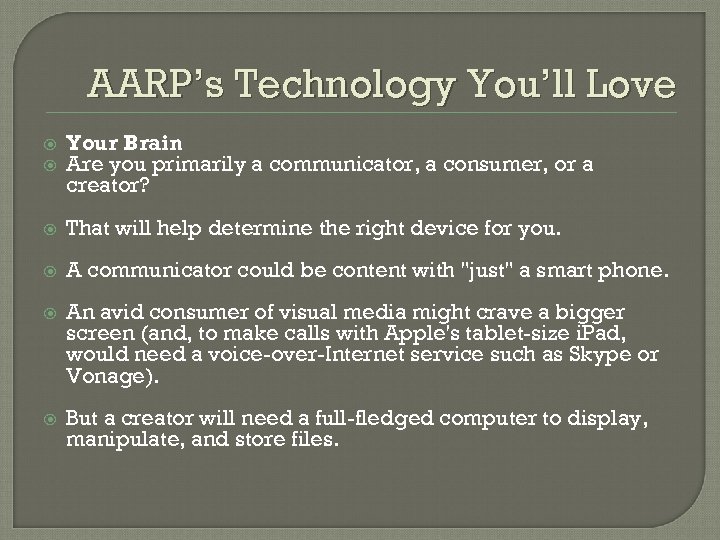 AARP’s Technology You’ll Love Your Brain Are you primarily a communicator, a consumer, or