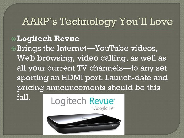 AARP’s Technology You’ll Love Logitech Revue Brings the Internet—You. Tube videos, Web browsing, video