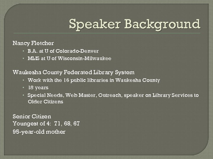 Speaker Background Nancy Fletcher • B. A. at U of Colorado-Denver • MLIS at