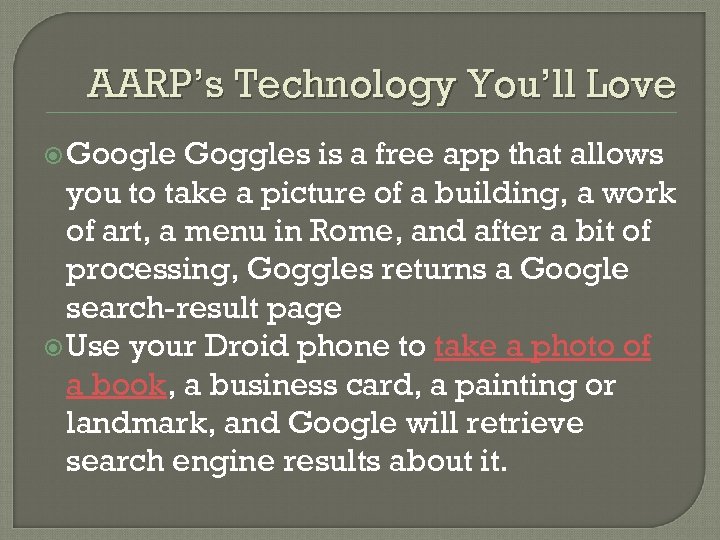 AARP’s Technology You’ll Love Google Goggles is a free app that allows you to