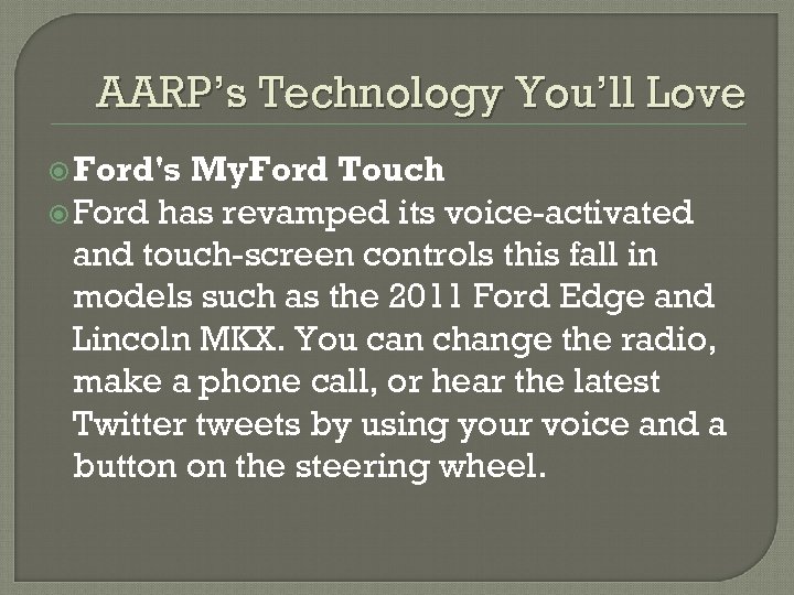 AARP’s Technology You’ll Love Ford's My. Ford Touch Ford has revamped its voice-activated and