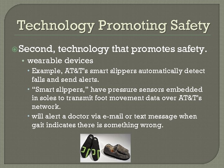 Technology Promoting Safety Second, technology that promotes safety. • wearable devices Example, AT&T’s smart