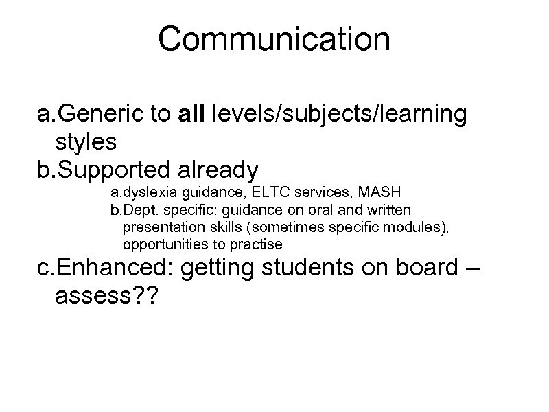 Communication a. Generic to all levels/subjects/learning styles b. Supported already a. dyslexia guidance, ELTC