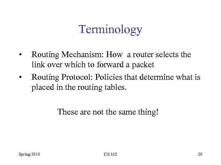 Terminology • • Routing Mechanism: How a router selects the link over which to