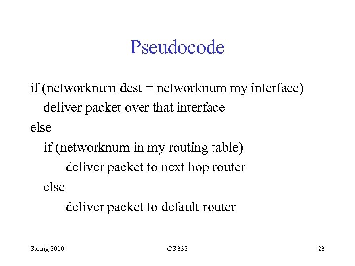 Pseudocode if (networknum dest = networknum my interface) deliver packet over that interface else