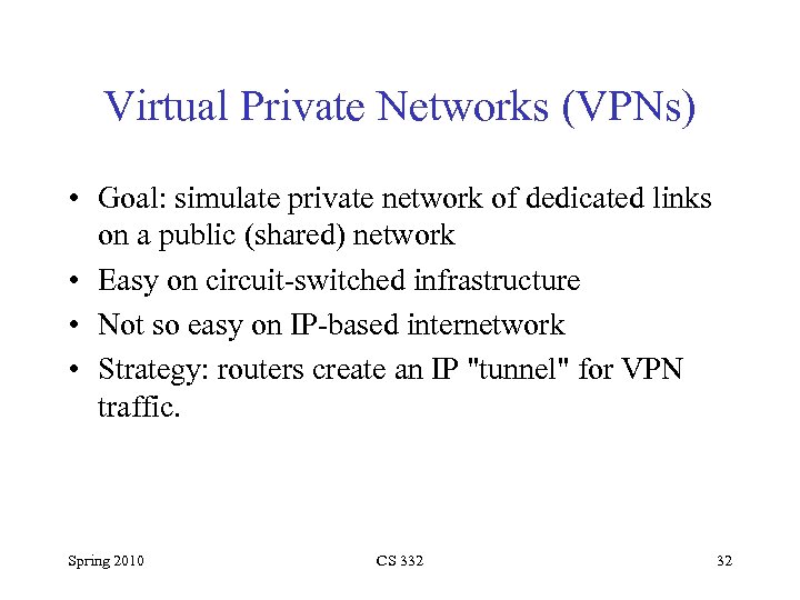 Virtual Private Networks (VPNs) • Goal: simulate private network of dedicated links on a