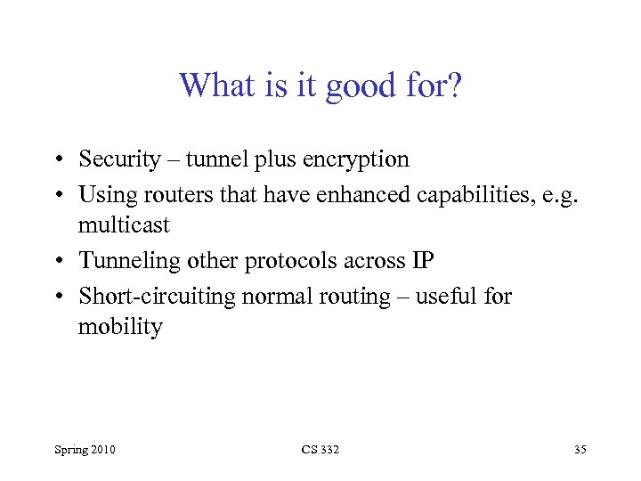 What is it good for? • Security – tunnel plus encryption • Using routers