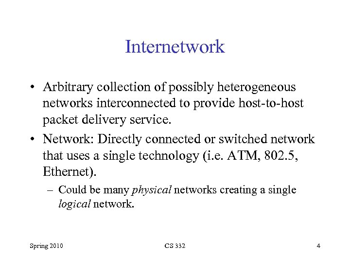 Internetwork • Arbitrary collection of possibly heterogeneous networks interconnected to provide host-to-host packet delivery