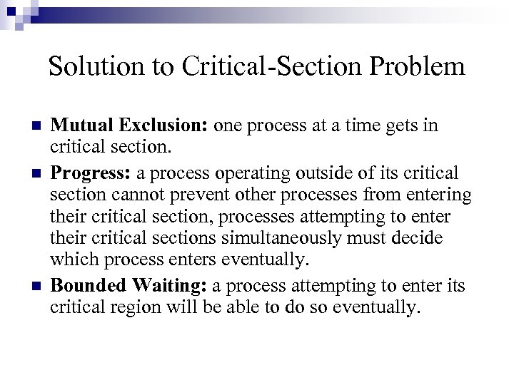 Solution to Critical-Section Problem n n n Mutual Exclusion: one process at a time