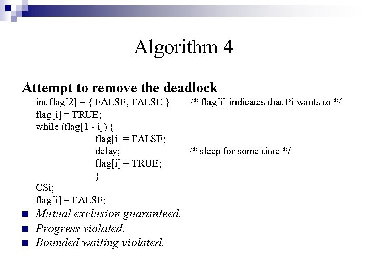 Algorithm 4 Attempt to remove the deadlock int flag[2] = { FALSE, FALSE }