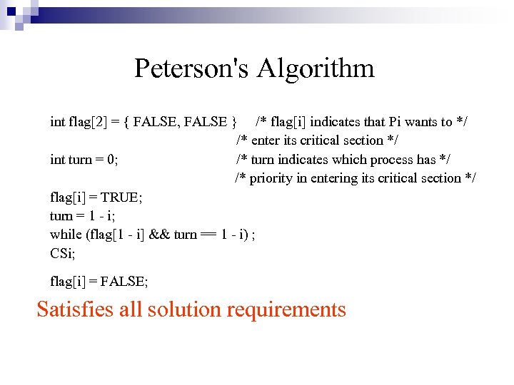 Peterson's Algorithm int flag[2] = { FALSE, FALSE } /* flag[i] indicates that Pi