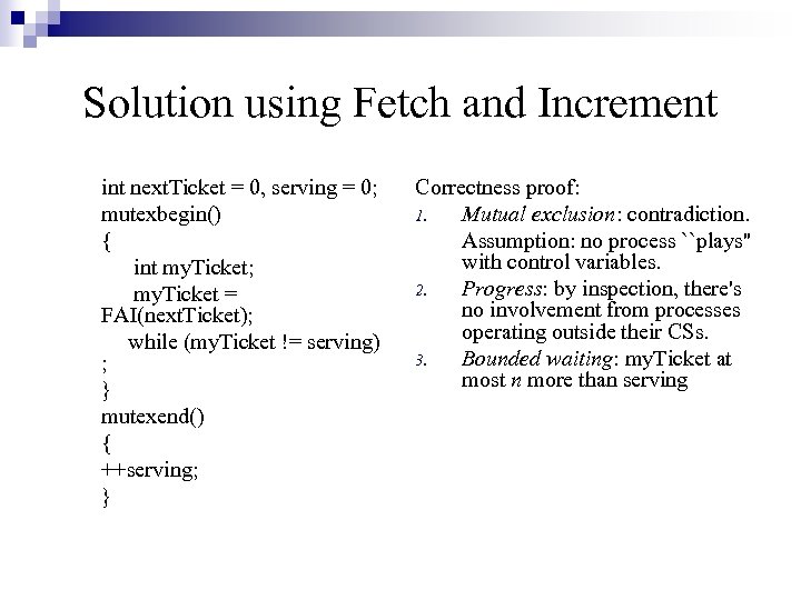 Solution using Fetch and Increment int next. Ticket = 0, serving = 0; mutexbegin()