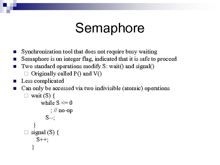 Semaphore n n n Synchronization tool that does not require busy waiting Semaphore is