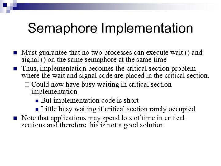 Semaphore Implementation n Must guarantee that no two processes can execute wait () and