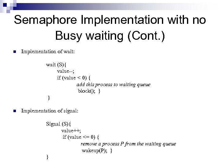 Semaphore Implementation with no Busy waiting (Cont. ) n Implementation of wait: wait (S){
