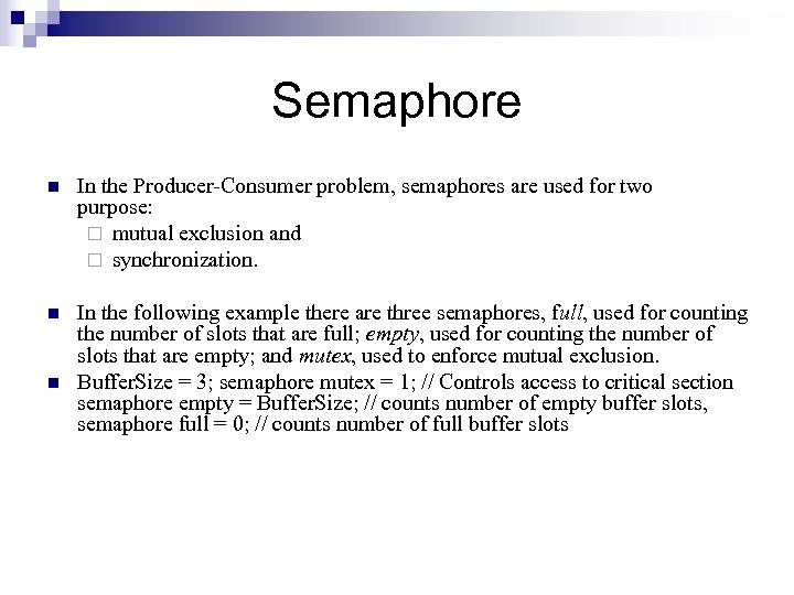 Semaphore n In the Producer-Consumer problem, semaphores are used for two purpose: ¨ mutual