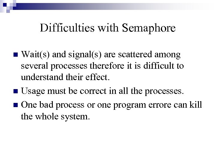 Difficulties with Semaphore Wait(s) and signal(s) are scattered among several processes therefore it is
