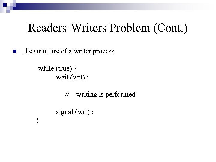 Readers-Writers Problem (Cont. ) The structure of a writer process while (true) { wait
