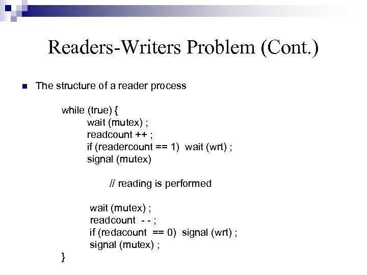 Readers-Writers Problem (Cont. ) n The structure of a reader process while (true) {
