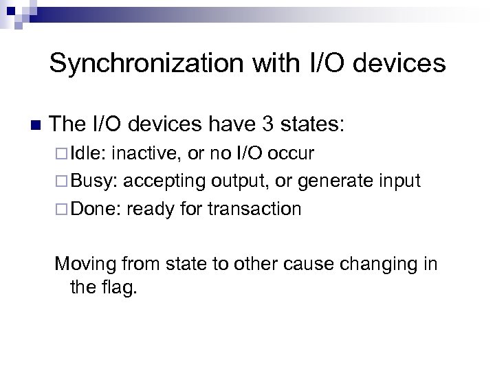 Synchronization with I/O devices n The I/O devices have 3 states: ¨ Idle: inactive,