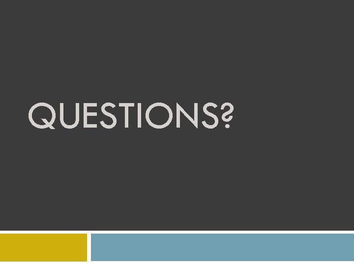 QUESTIONS? 