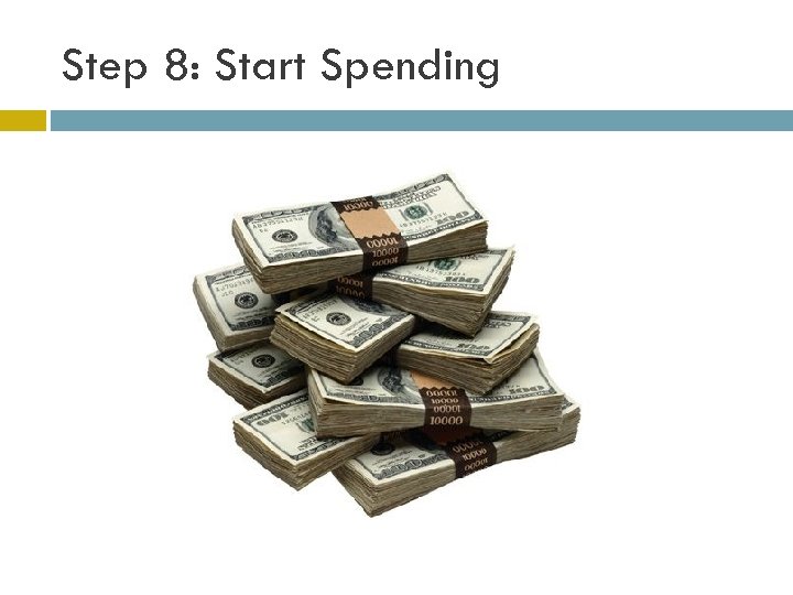 Step 8: Start Spending 