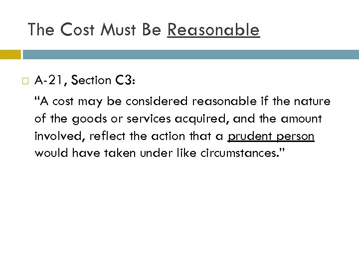 The Cost Must Be Reasonable A-21, Section C 3: “A cost may be considered